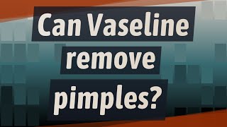 Can Vaseline remove pimples [upl. by Leumas421]