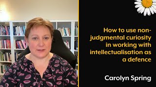 How to use nonjudgmental curiosity in working with intellectualisation as defence [upl. by Amre]