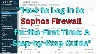 quotHow to Log In to Sophos Firewall for the First Time A StepbyStep Guidequot [upl. by Terrena457]