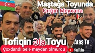 Ataş tv də Maştağalı Tofiqin Toyu Qırğın Meyxana Mehman Ələkbər Balali Cahangeşt Mirfərid və [upl. by Eliam]