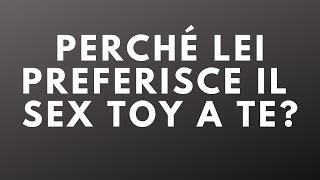 PERCHÉ LEI PREFERISCE IL SEX TOY A TE [upl. by Ihsakat]