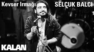 Selçuk Balcı  Kevser Irmağı  Çukur Dizi Şarkısı © 2019 Kalan Müzik [upl. by Magdala866]