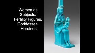 Women as Subjects Fertility Figures Goddesses Heroines [upl. by Dias425]