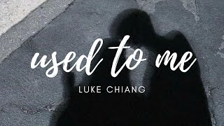 luke chiang  used to me lyric video [upl. by Aehr]