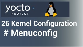 Yocto Tutorial  26 Kernel Configuration  Menuconfig [upl. by Liahus]