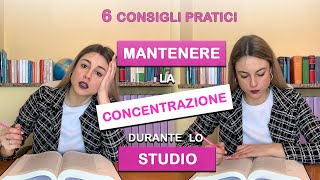 COME CONCENTRARSI DURANTE LO STUDIO 6 CONSIGLI PRATICI  Medie superiori università [upl. by Perlie]