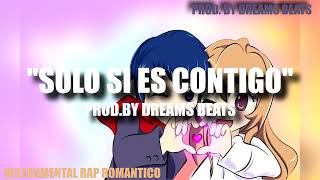 SOLO SI ES CONTIGO  BASE DE RAP ROMÁNTICO  PROD BY DREAMS BEATS 2024 [upl. by Hungarian]