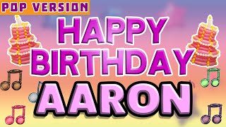 Happy Birthday AARON  POP Version 1  The Perfect Birthday Song for AARON [upl. by Otina451]