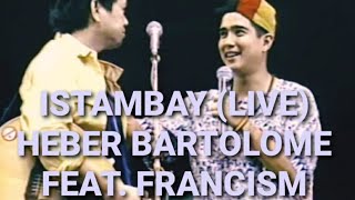 ISTAMBAY LIVE  Heber Bartolome Feat FrancisM [upl. by Gwennie]