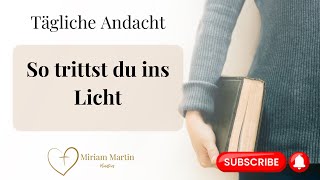 So kommst du von der Finsternis ins Licht 🔥  Tägliche Andacht  Miriam Martin [upl. by Portie]