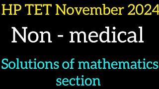 HP TET November 2024 Nonmedical  solutions of mathematics section hptetnonmedical hptet2024 [upl. by Kinsley213]