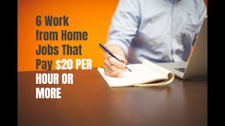 6 Work from Home Jobs That Pay You 20 Per Hour or More [upl. by Nuri453]