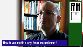 How Should You Handle A Large Fence Encroachment [upl. by Nyleahs]