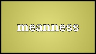 Meanness Meaning [upl. by Sset24]