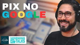 PIX na carteira digital do Google  MorningTalks Drop [upl. by Grizel]