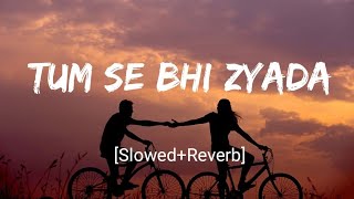 Tum Se Bhi Zyada  SlowedReverb Tadap  Arijit Singh  Ahan Shetty Tara Sutaria  Nextaudio Music [upl. by Albert965]