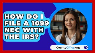 How Do I File A 1099 NEC With The IRS  CountyOfficeorg [upl. by Dnaltiak]