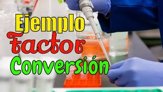 FACTOR DE CONVERSIÓN  Ejemplo 01 [upl. by Losse]