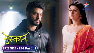 Kaun daalna chaahta hai Raunak aur Sirji ke beech daraar  Muskaan  FULL EPISODE244 Part 1 [upl. by Enelyt]