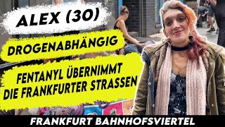 Alex 30 Fentanyl hat ihr Leben Ruiniert im Frankfurter Bahnhofsviertel [upl. by Lattimer910]