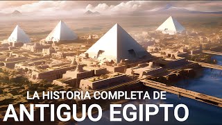 La HISTORIA COMPLETA de Antiguo Egipto  Documental sobre las Civilizaciones Antiguas 4K [upl. by Thacker979]