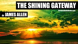 THE SHINING GATEWAY by James Allen  FULL AudioBook  Greatest AudioBooks [upl. by Anizor325]