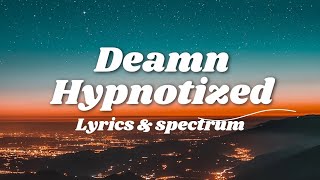 Deamn  Hypnotized Lyrics amp Spectrum [upl. by Drwde]