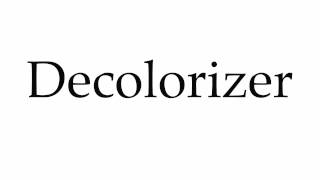 How to Pronounce Decolorizer [upl. by Baptista719]