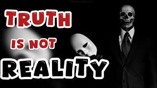 The Truth Is Not Reality Understanding Perception vs Reality [upl. by Silber]