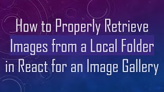 How to Properly Retrieve Images from a Local Folder in React for an Image Gallery [upl. by Asirret]