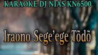 Dj Nias Karaoke✓Iraono Segeege Todo [upl. by Timmi]