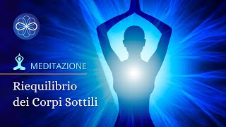 Meditazione guidata pulizia energetica  Riequilibrio dei corpi sottili [upl. by Aduh]