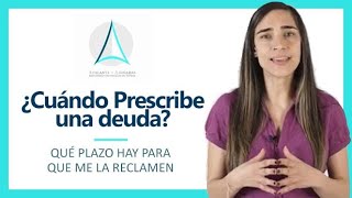 ⚖️ Cuando PRESCRIBE una Deuda ➤ Qué plazo hay para que nos RECLAMEN una Deuda [upl. by Sillek889]