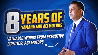 8 Years of Yamaha amp ACI Motors Together  Valuable words from Executive Director ACI Motors [upl. by Aisak]