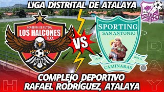 LIGA DISTRITAL DE ATALAYA  LOS HALCONES VS SPORTING SAN ANTONIO [upl. by Alleyn]