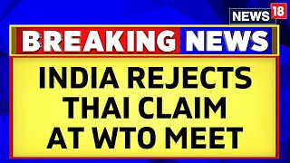 WTO Meet India Takes Firm Stand Against Thai Envoys Offensive Comments on Public Stockholding [upl. by Johnsson]