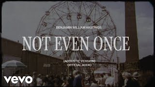 Benjamin William Hastings  Not Even Once Acoustic Official Audio [upl. by Hairahcaz]