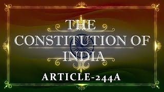 THE CONSTITUTION OF INDIA  ARTICLE 244A  with explanation Listen and Share an article every day [upl. by Adnoryt658]