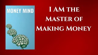 MONEY MIND  I AM the Master of Making Money  Audiobook [upl. by Marcel35]