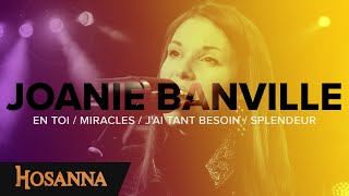 Joanie Banville  Hosanna  En toi  Miracles  Jai tant besoin  Splendeur [upl. by Gershon]