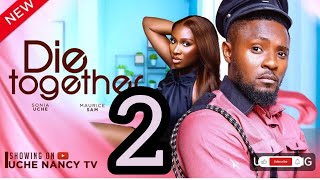 DIE TOGETHER  2 NEW TRENDING MOVIE MAURICE SAM SONIA UCHE NOLLYWOODMOVIES [upl. by Anitnatsnoc]