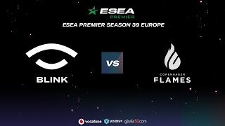 Highlight Team BLINK vs CPH Flames  ESEA Premier  Season 39 [upl. by Enneira97]