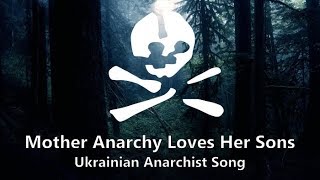 Mother Anarchy Loves Her Sons  Ukrainian Anarchist Song [upl. by Dodwell]