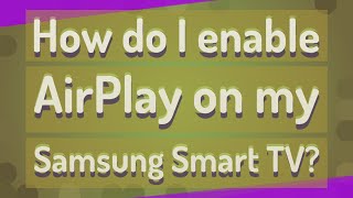 How do I enable AirPlay on my Samsung Smart TV [upl. by Savinirs]