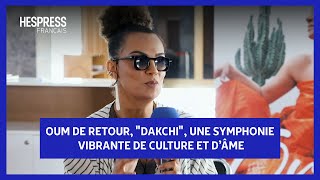 Oum de retour quotDakchiquot une symphonie vibrante de culture et dâme [upl. by Emmeline491]