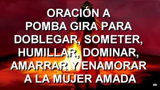 ORACIÓN A POMBA GIRA PARA SOMETER HUMILLAR DOMINAR AMARRAR Y ENAMORAR A LA MUJER AMADA [upl. by Amando]