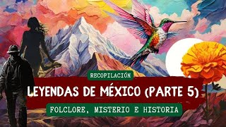 Leyendas Mexicanas  Parte 5  Misterio Tradición y Magia Recopilación Semanal [upl. by Dilks]