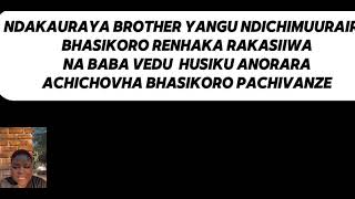 NDAKAURAYA MUKOMA WANGU NDICHIMUURAIRA BHASIKORO RENHAKA RAKASIIWA NA BABA CHIPOKO CHONETSA [upl. by Sirap]