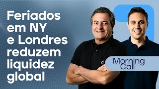 🔴 27052024 Feriados em Nova York e Londres reduzem liquidez global  Morning Call [upl. by Zile231]