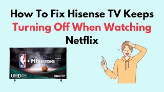 How to Fix Hisense TV Keeps Turning Off When Watching Netflix [upl. by Otilrac]